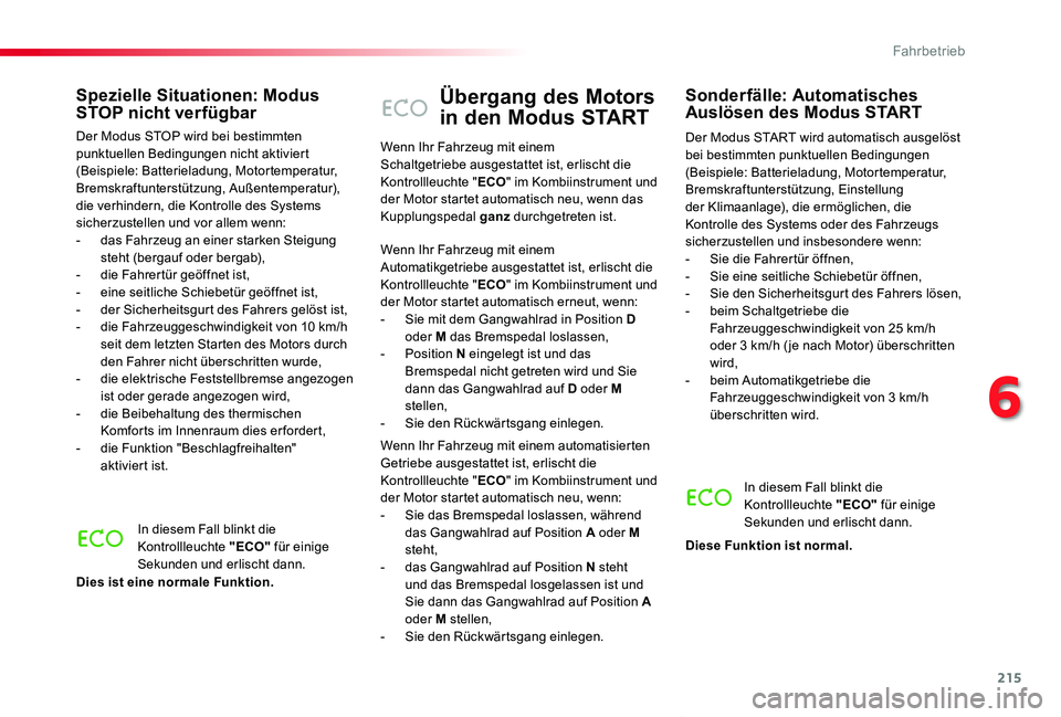 TOYOTA PROACE VERSO 2020  Betriebsanleitungen (in German) 215
Proace_Verso_de_Chap06_conduite_ed2019_V02
Übergang des Motors 
in den Modus START
Der Modus START wird automatisch ausgelöst bei bestimmten punktuellen Bedingungen (Beispiele: Batterieladung, M
