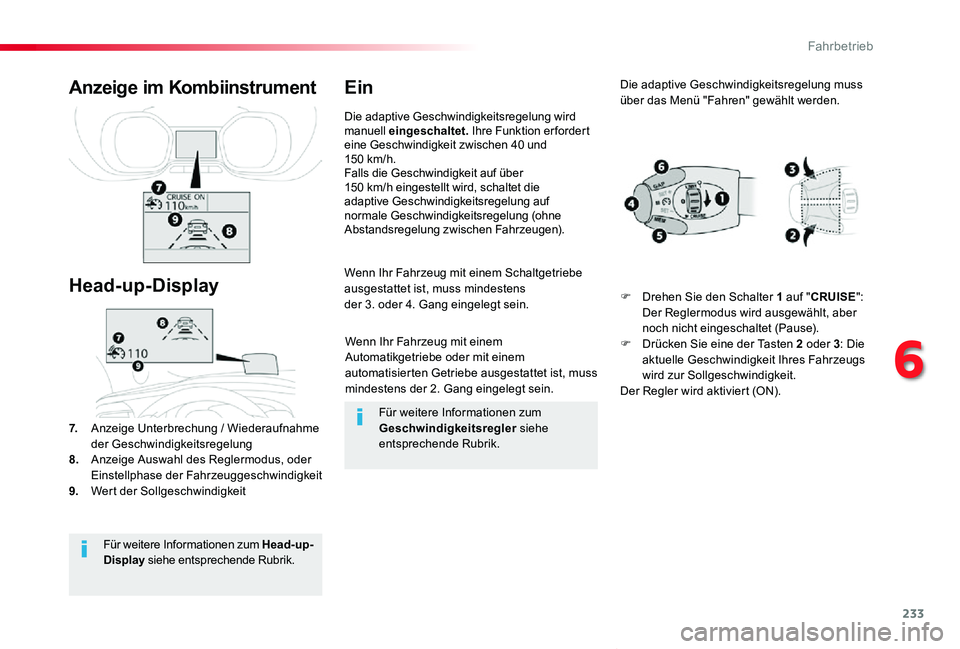 TOYOTA PROACE VERSO 2020  Betriebsanleitungen (in German) 233
Proace_Verso_de_Chap06_conduite_ed2019_V02
Wenn Ihr Fahrzeug mit einem Automatikgetriebe oder mit einem automatisierten Getriebe ausgestattet ist, muss mindestens der 2. Gang eingelegt sein.
Wenn 