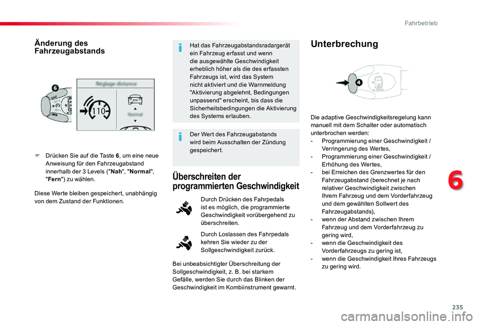 TOYOTA PROACE VERSO 2020 Betriebsanleitungen (in German) 235
Proace_Verso_de_Chap06_conduite_ed2019_V02
Diese Werte bleiben gespeichert, unabhängig von dem Zustand der Funktionen.
F Drücken Sie auf die Taste 6, um eine neue Anweisung für den Fahrzeugabst TOYOTA PROACE VERSO 2020 Betriebsanleitungen (in German) 235
Proace_Verso_de_Chap06_conduite_ed2019_V02
Diese Werte bleiben gespeichert, unabhängig von dem Zustand der Funktionen.
F Drücken Sie auf die Taste 6, um eine neue Anweisung für den Fahrzeugabst