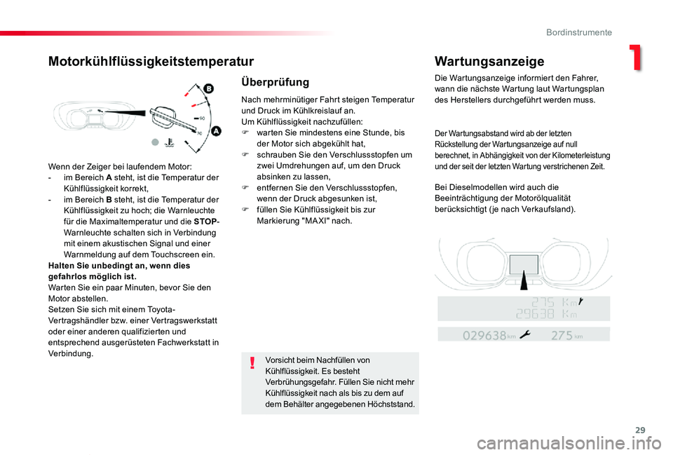 TOYOTA PROACE VERSO 2020  Betriebsanleitungen (in German) 29
Proace_Verso_de_Chap01_instruments-de-bord_ed2019_V02
Wenn der Zeiger bei laufendem Motor:
- im Bereich A steht, ist die Temperatur der Kühlflüssigkeit korrekt,- im Bereich B steht, ist die Tempe
