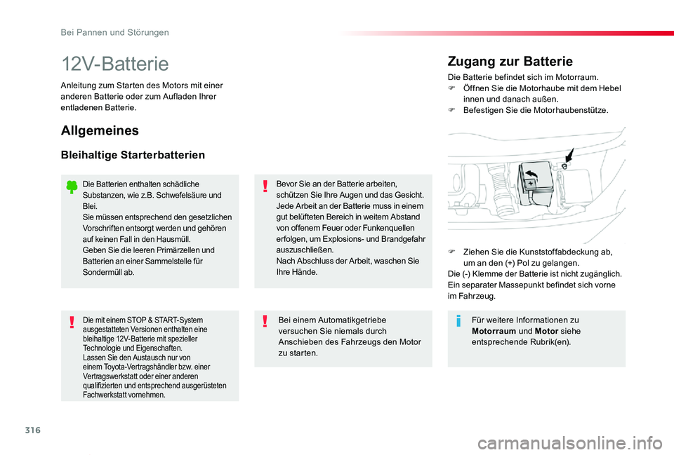 TOYOTA PROACE VERSO 2020  Betriebsanleitungen (in German) 316
Proace_Verso_de_Chap08_En-cas-de-panne_ed2019_V02
12V-BatterieDie Batterie befindet sich im Motorraum.F Öffnen Sie die Motorhaube mit dem Hebel innen und danach außen.F Befestigen Sie die Motorh