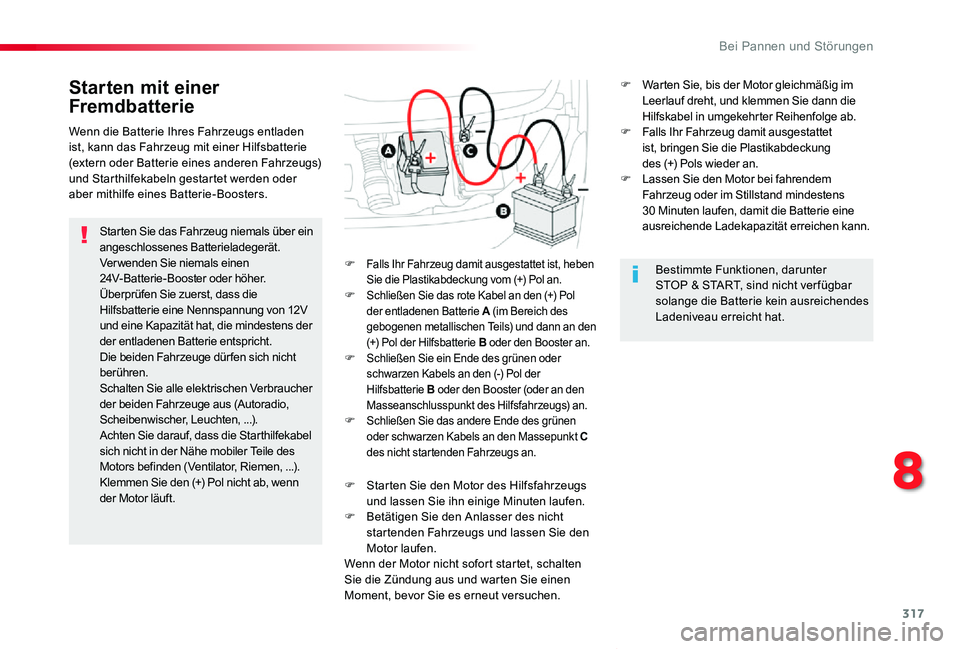 TOYOTA PROACE VERSO 2020  Betriebsanleitungen (in German) 317
Proace_Verso_de_Chap08_En-cas-de-panne_ed2019_V02
Starten mit einer 
Fremdbatterie
Starten Sie das Fahrzeug niemals über ein angeschlossenes Batterieladegerät.Verwenden Sie niemals einen 24V-Bat