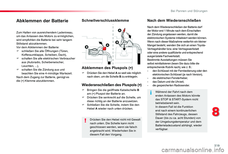 TOYOTA PROACE VERSO 2020  Betriebsanleitungen (in German) 319
Proace_Verso_de_Chap08_En-cas-de-panne_ed2019_V02
Drücken Sie den Hebel nicht mit Gewalt nach unten. Die Schelle kann nicht geschlossen werden, wenn sie falsch angebracht wird. Wiederholen Sie in
