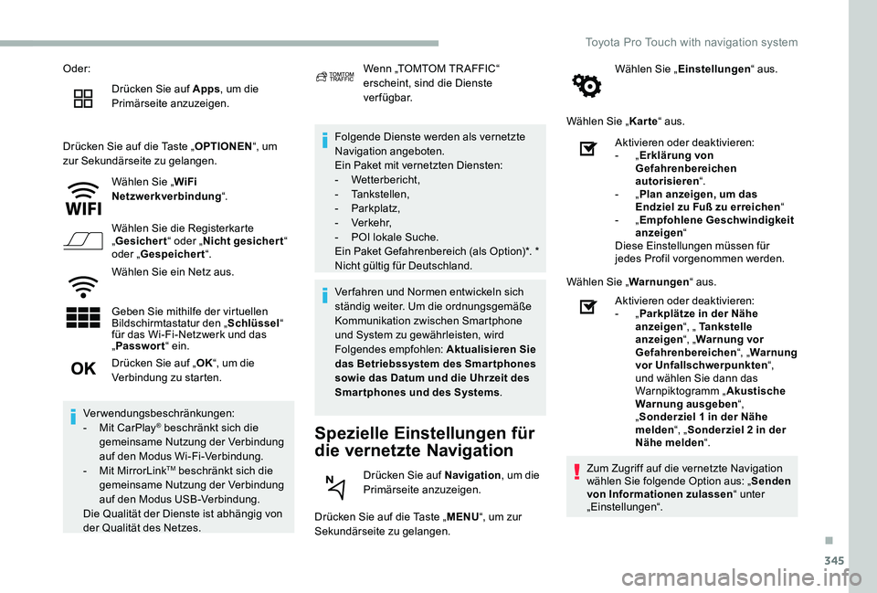 TOYOTA PROACE VERSO 2020  Betriebsanleitungen (in German) 345
Oder:
Drücken Sie auf Apps, um die Primärseite anzuzeigen.
Drücken Sie auf die Taste „OPTIONEN“, um zur Sekundärseite zu gelangen.
Wählen Sie „WiFi Netzwerkverbindung“.
Wählen Sie di