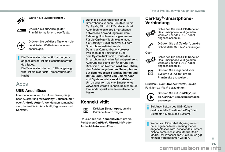 TOYOTA PROACE VERSO 2020  Betriebsanleitungen (in German) 347
Wählen Sie „Wetterbericht“.
Drücken Sie zur Anzeige der Primärinformationen diese Taste.
Drücken Sie auf diese Taste, um die detaillierten Wetterinformationen anzuzeigen.
Die Temperatur, d