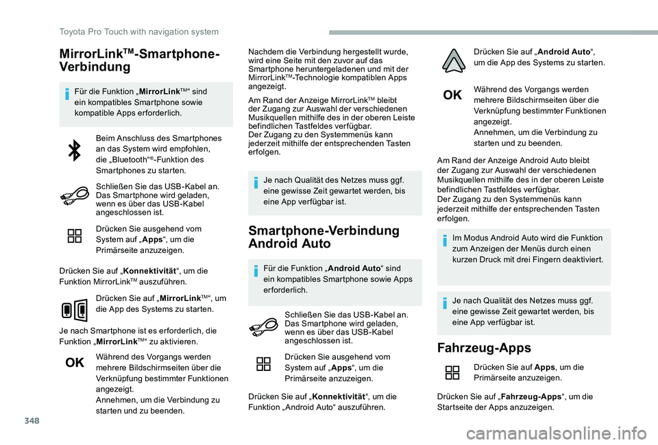 TOYOTA PROACE VERSO 2020  Betriebsanleitungen (in German) 348
MirrorLinkTM-Smartphone-
Verbindung
Für die Funktion „MirrorLinkTM“ sind ein kompatibles Smartphone sowie kompatible Apps erforderlich.
Drücken Sie ausgehend vom System auf „Apps“, um di