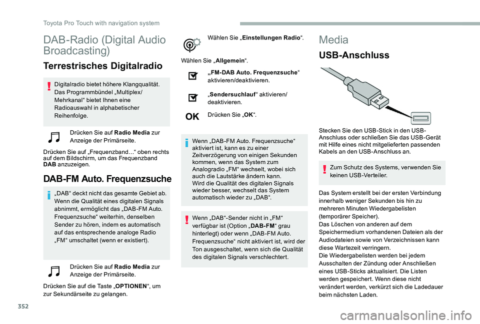 TOYOTA PROACE VERSO 2020  Betriebsanleitungen (in German) 352
DAB-Radio (Digital Audio 
Broadcasting)
Terrestrisches Digitalradio
Digitalradio bietet höhere Klangqualität.Das Programmbündel „Multiplex/Mehrkanal“ bietet Ihnen eine Radioauswahl in alpha