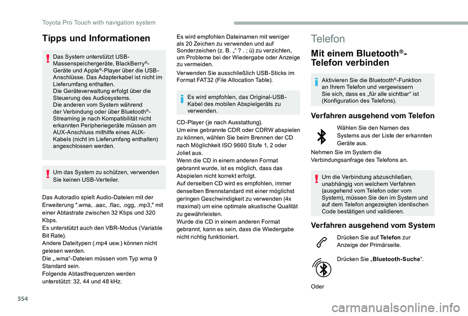 TOYOTA PROACE VERSO 2020  Betriebsanleitungen (in German) 354
Tipps und Informationen
Das System unterstützt USB-Massenspeichergeräte, BlackBerry®-Geräte und Apple®-Player über die USB-Anschlüsse. Das Adapterkabel ist nicht im Lieferumfang enthalten.D