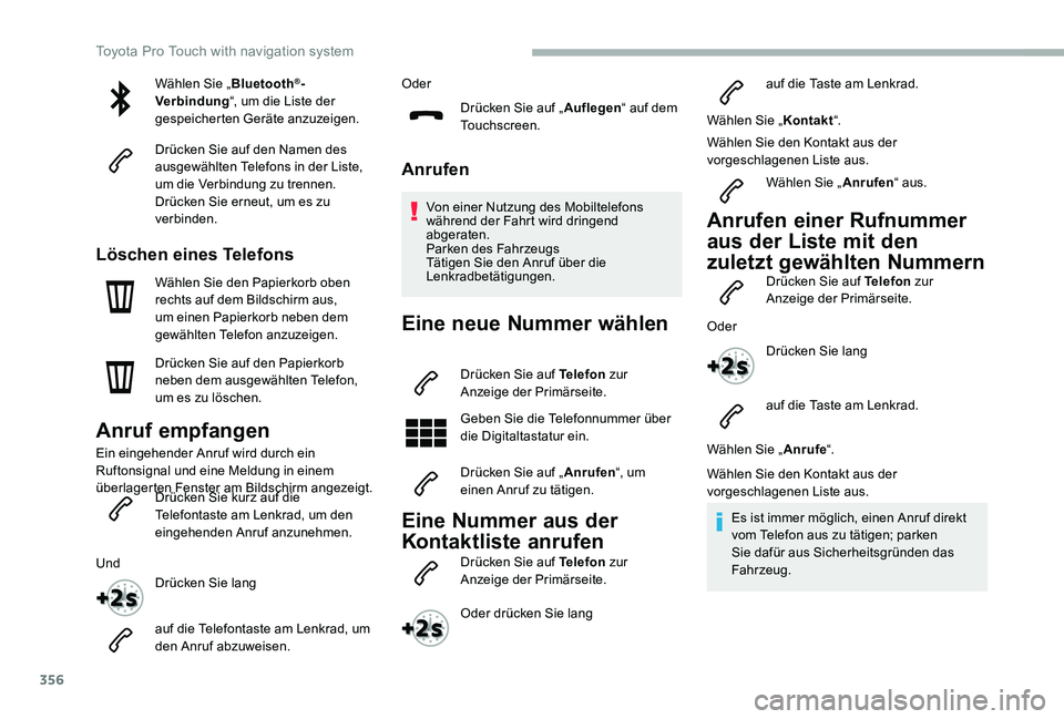 TOYOTA PROACE VERSO 2020  Betriebsanleitungen (in German) 356
Wählen Sie „Bluetooth®-Verbindung“, um die Liste der gespeicherten Geräte anzuzeigen.
Drücken Sie auf den Namen des ausgewählten Telefons in der Liste, um die Verbindung zu trennen.Drück