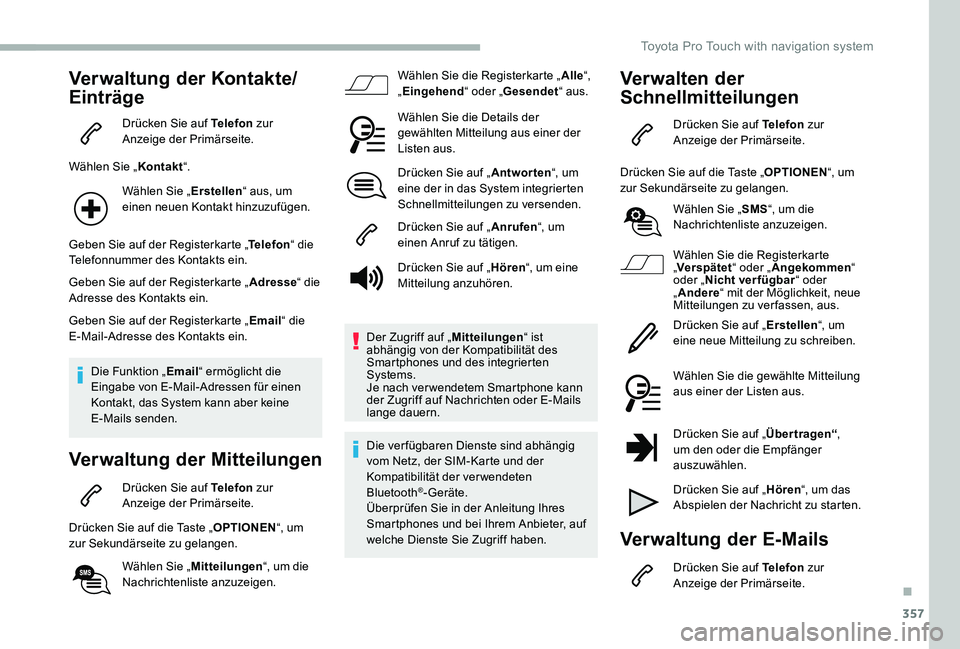 TOYOTA PROACE VERSO 2020  Betriebsanleitungen (in German) 357
Verwaltung der Kontakte/
Einträge
Drücken Sie auf Telefon zur Anzeige der Primärseite.
Wählen Sie „Kontakt“.
Wählen Sie „Erstellen“ aus, um einen neuen Kontakt hinzuzufügen.
Geben Si