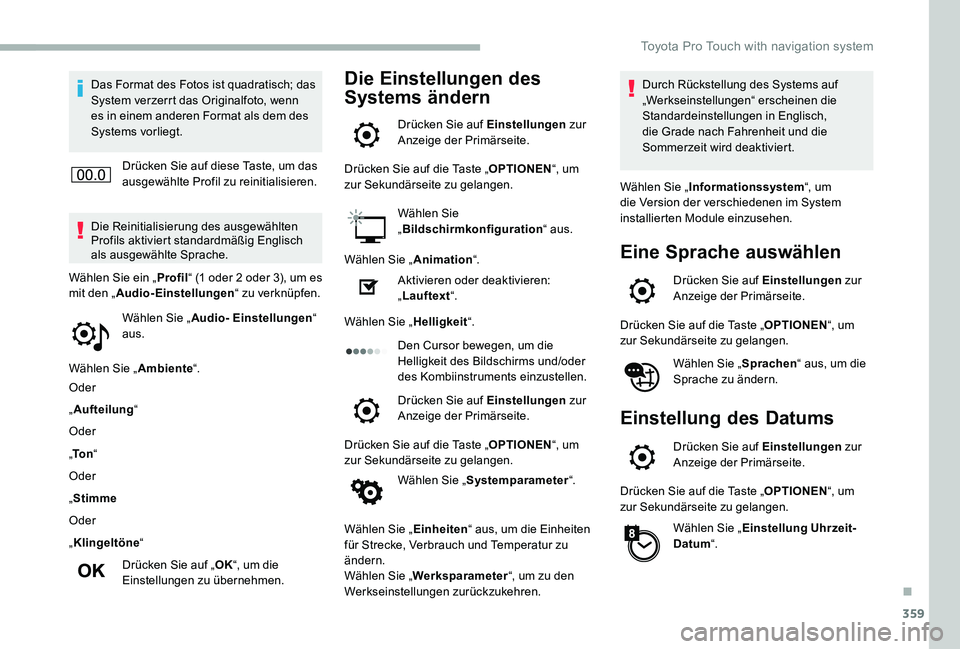 TOYOTA PROACE VERSO 2020  Betriebsanleitungen (in German) 359
Das Format des Fotos ist quadratisch; das System verzerrt das Originalfoto, wenn es in einem anderen Format als dem des Systems vorliegt.
Drücken Sie auf diese Taste, um das ausgewählte Profil z
