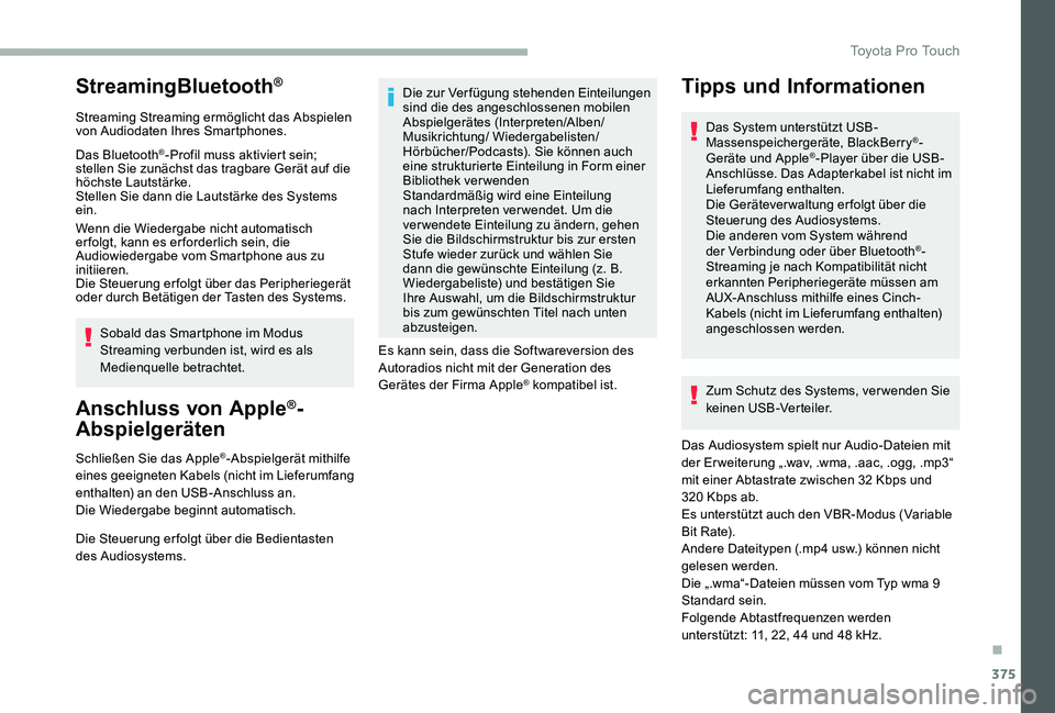 TOYOTA PROACE VERSO 2020  Betriebsanleitungen (in German) 375
StreamingBluetooth®
Streaming Streaming ermöglicht das Abspielen von Audiodaten Ihres Smartphones.
Das Bluetooth®-Profil muss aktiviert sein; stellen Sie zunächst das tragbare Gerät auf die h