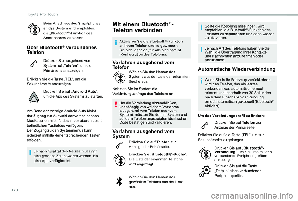 TOYOTA PROACE VERSO 2020  Betriebsanleitungen (in German) 378
Beim Anschluss des Smartphones an das System wird empfohlen, die „Bluetooth“®-Funktion des Smartphones zu starten.
Über Bluetooth® verbundenes Telefon
Drücken Sie ausgehend vom System auf 