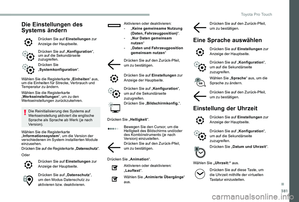 TOYOTA PROACE VERSO 2020 Betriebsanleitungen (in German) 381
Die Einstellungen des
Systems ändern
Drücken Sie auf Einstellungen zur Anzeige der Hauptseite.
Drücken Sie auf „Konfiguration“, um auf die Sekundärseite zuzugreifen.
Drücken Sie „Syste TOYOTA PROACE VERSO 2020 Betriebsanleitungen (in German) 381
Die Einstellungen des
Systems ändern
Drücken Sie auf Einstellungen zur Anzeige der Hauptseite.
Drücken Sie auf „Konfiguration“, um auf die Sekundärseite zuzugreifen.
Drücken Sie „Syste
