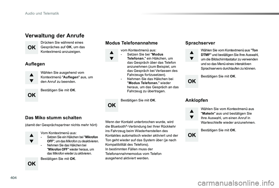 TOYOTA PROACE VERSO 2020  Betriebsanleitungen (in German) 404
Proace_Verso_de_Chap10d_RD6_ed2019_V02
Drücken Sie während eines Gespräches auf OK, um das Kontextmenü anzuzeigen.
Wählen Sie ausgehend vom Kontextmenü "Auflegen" aus, um den Anruf z