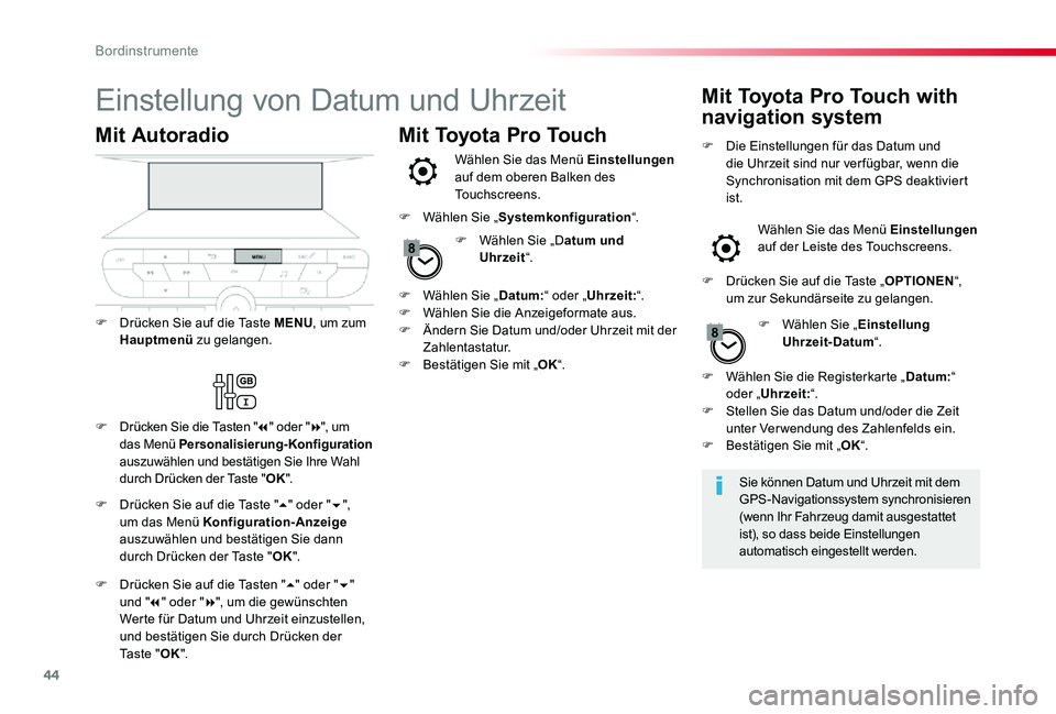 TOYOTA PROACE VERSO 2020  Betriebsanleitungen (in German) 44
Einstellung von Datum und Uhrzeit
Sie können Datum und Uhrzeit mit dem GPS-Navigationssystem synchronisieren (wenn Ihr Fahrzeug damit ausgestattet ist), so dass beide Einstellungen automatisch ein