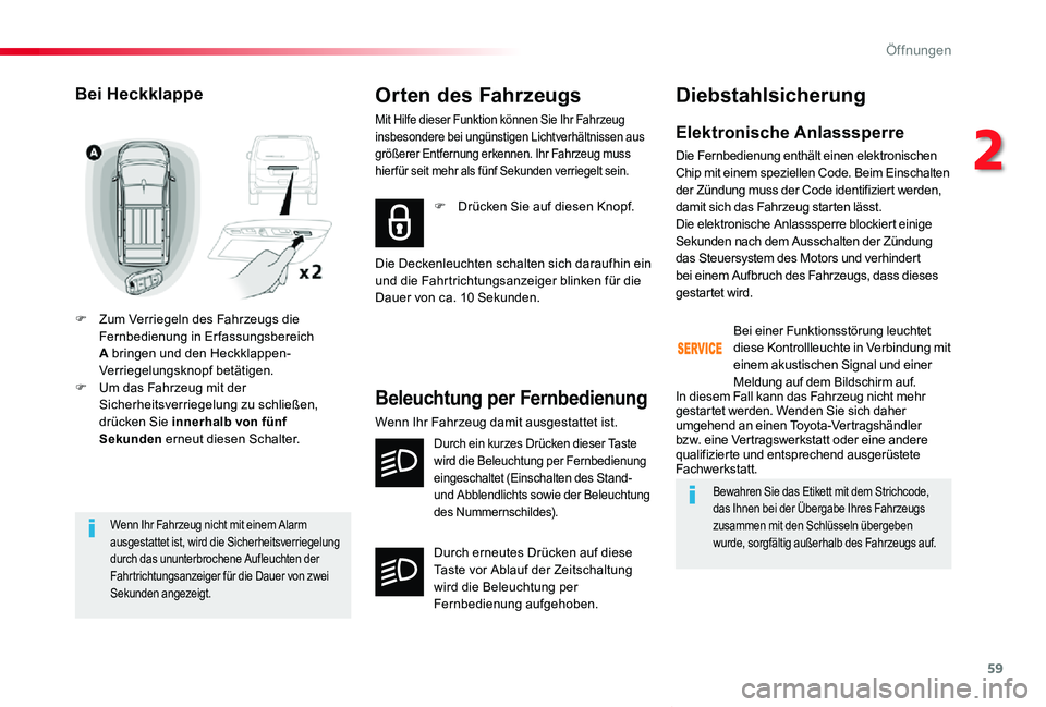 TOYOTA PROACE VERSO 2020  Betriebsanleitungen (in German) 59
Proace_Verso_de_Chap02_ouvertures_ed2019_V02
Wenn Ihr Fahrzeug nicht mit einem Alarm ausgestattet ist, wird die Sicherheitsverriegelung durch das ununterbrochene Aufleuchten der Fahrtrichtungsanzei