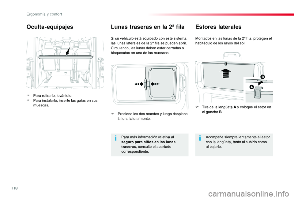 TOYOTA PROACE VERSO 2020  Manuale de Empleo (in Spanish) 118
ProaceVerso_es_Chap03_ergonomie-et-confort_ed2019_V02
Oculta- equipajes
F Para retirarlo, levántelo.F Para instalarlo, inserte las guías en sus muescas.
Si su vehículo está equipado con este s