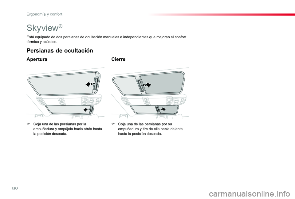 TOYOTA PROACE VERSO 2020  Manuale de Empleo (in Spanish) 120
ProaceVerso_es_Chap03_ergonomie-et-confort_ed2019_V02
Skyview®
Apertura
Persianas de ocultación
Cierre
Está equipado de dos persianas de ocultación manuales e independientes que mejoran el con