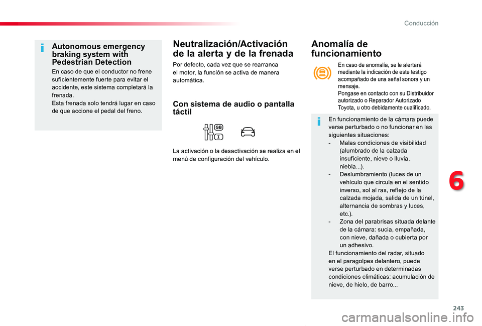 TOYOTA PROACE VERSO 2020 Manuale de Empleo (in Spanish) 243
ProaceVerso_es_Chap06_conduite_ed2019_V02
Neutralización/Activación
de la alerta y de la frenada
Por defecto, cada vez que se rearranca el motor, la función se activa de manera automática.
Au TOYOTA PROACE VERSO 2020 Manuale de Empleo (in Spanish) 243
ProaceVerso_es_Chap06_conduite_ed2019_V02
Neutralización/Activación
de la alerta y de la frenada
Por defecto, cada vez que se rearranca el motor, la función se activa de manera automática.
Au