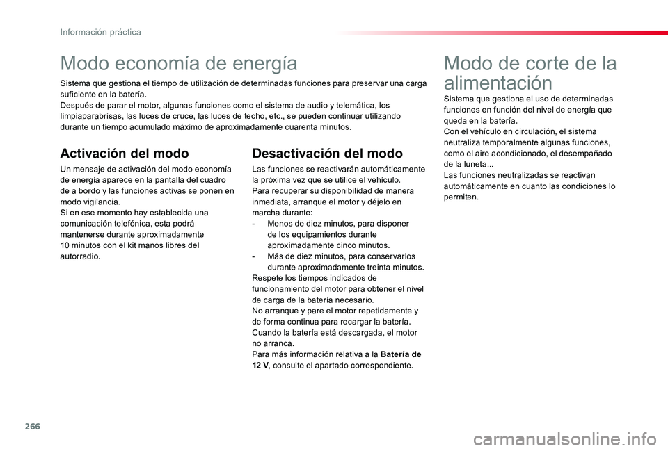 TOYOTA PROACE VERSO 2020 Manuale de Empleo (in Spanish) 266
Modo economía de energía
Sistema que gestiona el tiempo de utilización de determinadas funciones para preser var una carga suficiente en la batería.Después de parar el motor, algunas funcione TOYOTA PROACE VERSO 2020 Manuale de Empleo (in Spanish) 266
Modo economía de energía
Sistema que gestiona el tiempo de utilización de determinadas funciones para preser var una carga suficiente en la batería.Después de parar el motor, algunas funcione