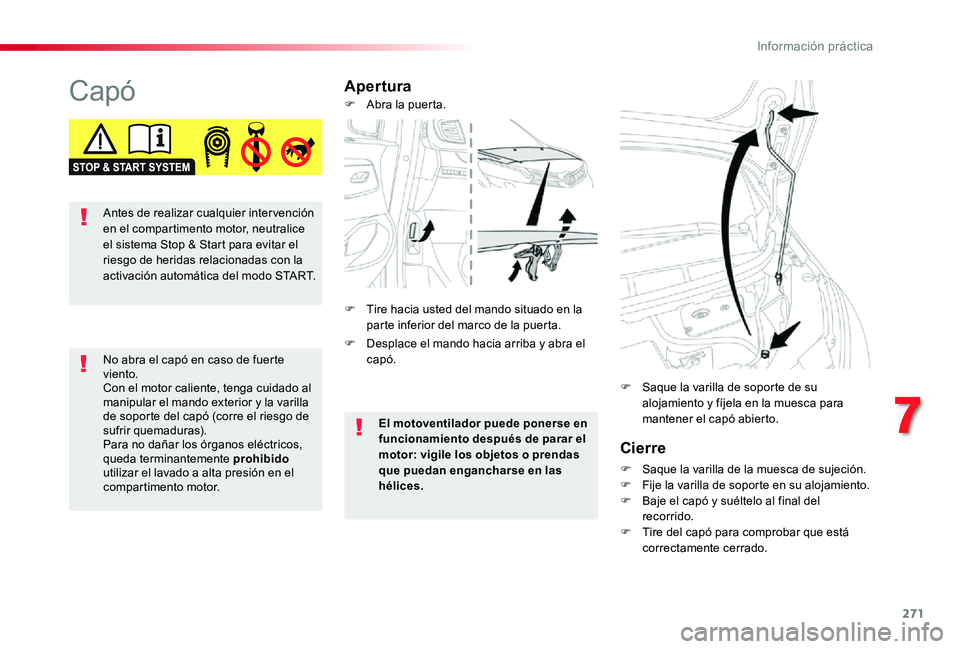 TOYOTA PROACE VERSO 2020 Manuale de Empleo (in Spanish) 271
CapóApertura
Cierre
F Saque la varilla de la muesca de sujeción.F Fije la varilla de soporte en su alojamiento.F Baje el capó y suéltelo al final del recorrido.F Tire del capó para comprobar TOYOTA PROACE VERSO 2020 Manuale de Empleo (in Spanish) 271
CapóApertura
Cierre
F Saque la varilla de la muesca de sujeción.F Fije la varilla de soporte en su alojamiento.F Baje el capó y suéltelo al final del recorrido.F Tire del capó para comprobar