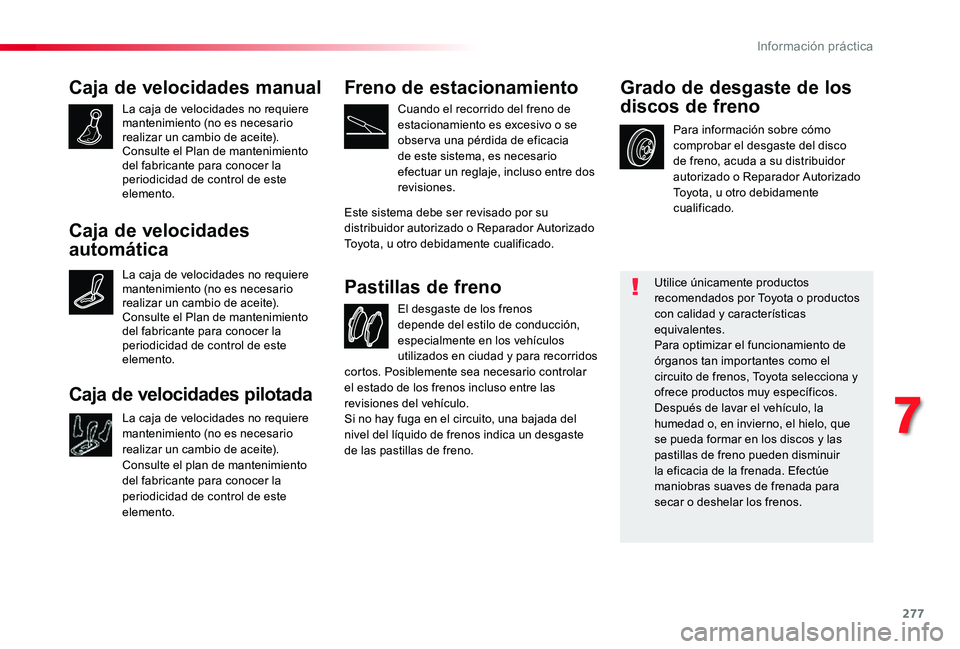 TOYOTA PROACE VERSO 2020 Manuale de Empleo (in Spanish) 277
Caja de velocidades manual
La caja de velocidades no requiere mantenimiento (no es necesario realizar un cambio de aceite).Consulte el Plan de mantenimiento del fabricante para conocer la periodic TOYOTA PROACE VERSO 2020 Manuale de Empleo (in Spanish) 277
Caja de velocidades manual
La caja de velocidades no requiere mantenimiento (no es necesario realizar un cambio de aceite).Consulte el Plan de mantenimiento del fabricante para conocer la periodic