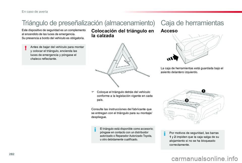 TOYOTA PROACE VERSO 2020 Manuale de Empleo (in Spanish) 282
ProaceVerso_es_Chap08_En-cas-de-panne_ed2019_V02
Triángulo de preseñalización (almacenamiento)
Antes de bajar del vehículo para montar y colocar el triángulo, encienda las luces de emergencia TOYOTA PROACE VERSO 2020 Manuale de Empleo (in Spanish) 282
ProaceVerso_es_Chap08_En-cas-de-panne_ed2019_V02
Triángulo de preseñalización (almacenamiento)
Antes de bajar del vehículo para montar y colocar el triángulo, encienda las luces de emergencia