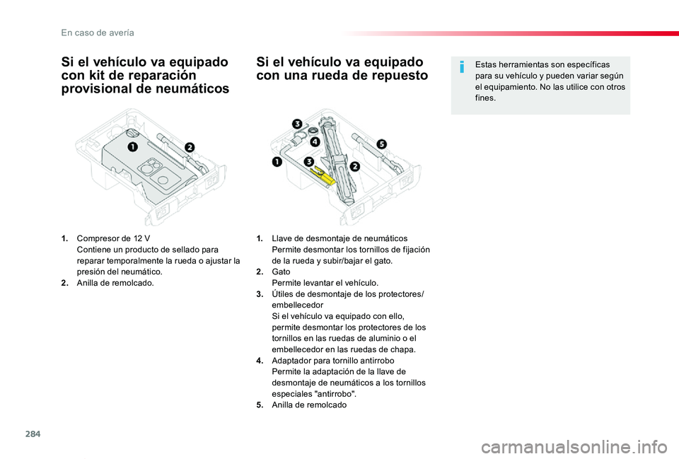 TOYOTA PROACE VERSO 2020 Manuale de Empleo (in Spanish) 284
ProaceVerso_es_Chap08_En-cas-de-panne_ed2019_V02
Si el vehículo va equipado
con kit de reparación
provisional de neumáticos
1. Compresor de 12 V Contiene un producto de sellado para reparar TOYOTA PROACE VERSO 2020 Manuale de Empleo (in Spanish) 284
ProaceVerso_es_Chap08_En-cas-de-panne_ed2019_V02
Si el vehículo va equipado
con kit de reparación
provisional de neumáticos
1. Compresor de 12 V Contiene un producto de sellado para reparar