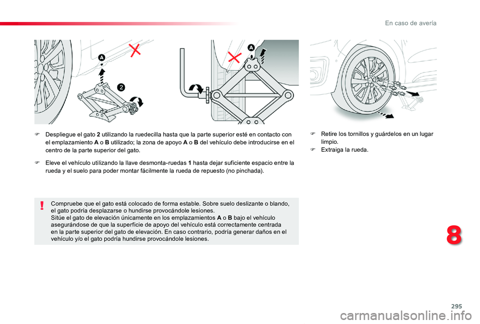 TOYOTA PROACE VERSO 2020 Manuale de Empleo (in Spanish) 295
ProaceVerso_es_Chap08_En-cas-de-panne_ed2019_V02
Compruebe que el gato está colocado de forma estable. Sobre suelo deslizante o blando, el gato podría desplazarse o hundirse provocándole lesion TOYOTA PROACE VERSO 2020 Manuale de Empleo (in Spanish) 295
ProaceVerso_es_Chap08_En-cas-de-panne_ed2019_V02
Compruebe que el gato está colocado de forma estable. Sobre suelo deslizante o blando, el gato podría desplazarse o hundirse provocándole lesion