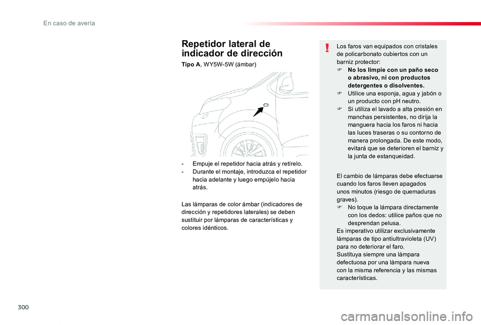 TOYOTA PROACE VERSO 2020 Manuale de Empleo (in Spanish) 300
ProaceVerso_es_Chap08_En-cas-de-panne_ed2019_V02
Repetidor lateral de
indicador de dirección
Tipo A, W Y5W-5W (ámbar)
Los faros van equipados con cristales de policarbonato cubiertos con un bar TOYOTA PROACE VERSO 2020 Manuale de Empleo (in Spanish) 300
ProaceVerso_es_Chap08_En-cas-de-panne_ed2019_V02
Repetidor lateral de
indicador de dirección
Tipo A, W Y5W-5W (ámbar)
Los faros van equipados con cristales de policarbonato cubiertos con un bar