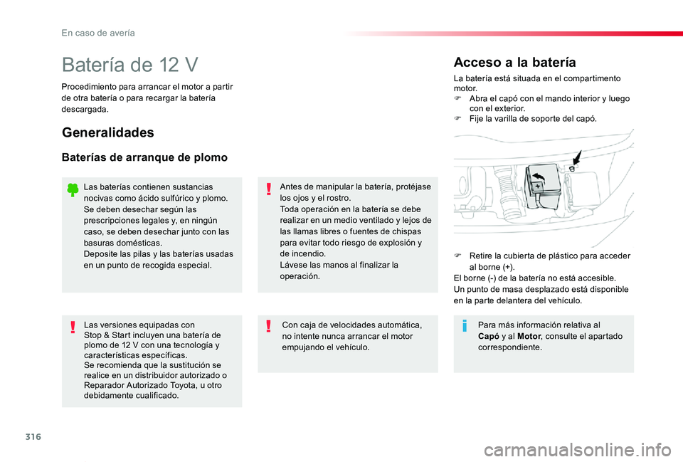 TOYOTA PROACE VERSO 2020 Manuale de Empleo (in Spanish) 316
ProaceVerso_es_Chap08_En-cas-de-panne_ed2019_V02
Batería de 12 VLa batería está situada en el compartimento motor.F Abra el capó con el mando interior y luego con el exterior.F Fije la varilla TOYOTA PROACE VERSO 2020 Manuale de Empleo (in Spanish) 316
ProaceVerso_es_Chap08_En-cas-de-panne_ed2019_V02
Batería de 12 VLa batería está situada en el compartimento motor.F Abra el capó con el mando interior y luego con el exterior.F Fije la varilla