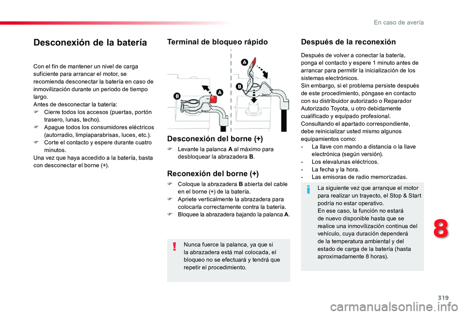 TOYOTA PROACE VERSO 2020 Manuale de Empleo (in Spanish) 319
ProaceVerso_es_Chap08_En-cas-de-panne_ed2019_V02
Nunca fuerce la palanca, ya que si la abrazadera está mal colocada, el bloqueo no se efectuará y tendrá que repetir el procedimiento.
Desconexi TOYOTA PROACE VERSO 2020 Manuale de Empleo (in Spanish) 319
ProaceVerso_es_Chap08_En-cas-de-panne_ed2019_V02
Nunca fuerce la palanca, ya que si la abrazadera está mal colocada, el bloqueo no se efectuará y tendrá que repetir el procedimiento.
Desconexi