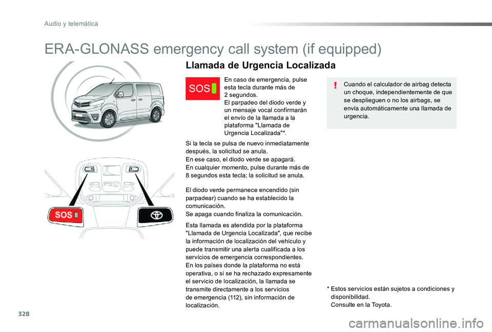 TOYOTA PROACE VERSO 2020  Manuale de Empleo (in Spanish) 328
ProaceVerso_es_Chap10a_BTA_ed2019_V02
ERA-GLONASS emergency call system (if equipped)
Cuando el calculador de airbag detecta un choque, independientemente de que se desplieguen o no los airbags, s