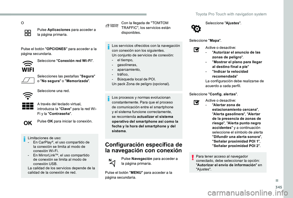 TOYOTA PROACE VERSO 2020  Manuale de Empleo (in Spanish) 345
O
Pulse Aplicaciones para acceder a la página primaria.
Pulse el botón "OPCIONES" para acceder a la página secundaria.
Seleccione "Conexión red Wi-Fi".
Selecciones las pestaña