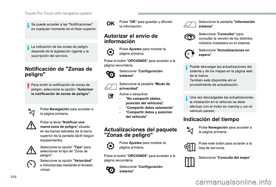 TOYOTA PROACE VERSO 2020  Manuale de Empleo (in Spanish) 346
Notificación de "Zonas de 
peligro"
Para emitir la notificación de zonas de peligro, seleccione la opción: "Autorizar la notificación de zonas de peligro".
Pulse Navegación pa