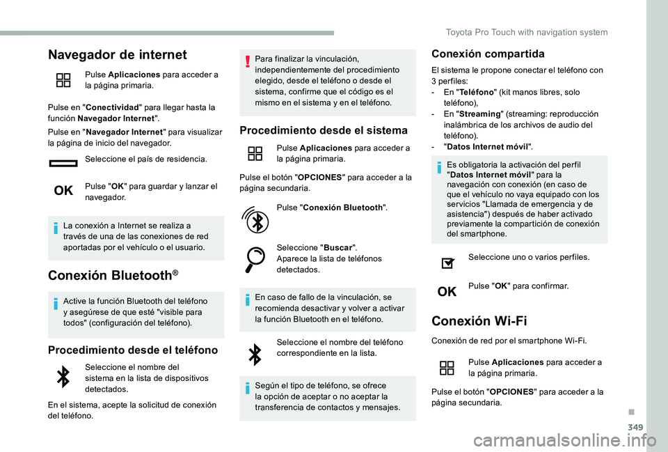 TOYOTA PROACE VERSO 2020  Manuale de Empleo (in Spanish) 349
Navegador de internet
Pulse Aplicaciones para acceder a la página primaria.
Pulse en "Conectividad" para llegar hasta la función Navegador Internet".
Pulse en "Navegador Internet
