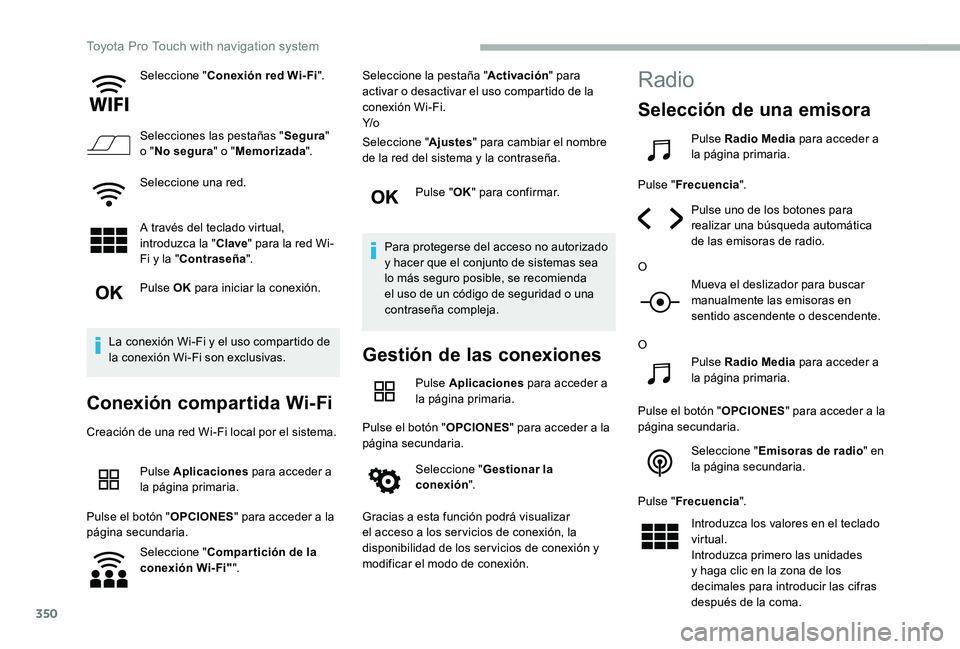 TOYOTA PROACE VERSO 2020  Manuale de Empleo (in Spanish) 350
Seleccione "Conexión red Wi-Fi".
Selecciones las pestañas "Segura" o "No segura" o "Memorizada".
Seleccione una red.
A través del teclado virtual, introduzca la 