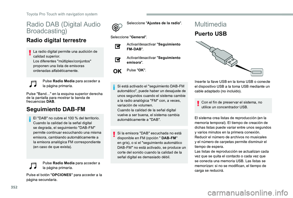 TOYOTA PROACE VERSO 2020  Manuale de Empleo (in Spanish) 352
Radio DAB (Digital Audio 
Broadcasting)
Radio digital terrestre
La radio digital permite una audición de calidad superior.Los diferentes "múltiplex/conjuntos" proponen una lista de emiso