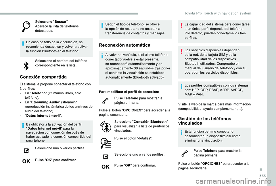 TOYOTA PROACE VERSO 2020  Manuale de Empleo (in Spanish) 355
Seleccione "Buscar".Aparece la lista de teléfonos detectados.
En caso de fallo de la vinculación, se recomienda desactivar y volver a activar la función Bluetooth en el teléfono.
Selec