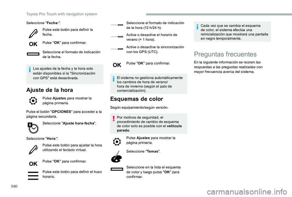 TOYOTA PROACE VERSO 2020  Manuale de Empleo (in Spanish) 360
Seleccione "Fecha:".
Pulse este botón para definir la fecha.
Pulse "OK" para confirmar.
Seleccione el formato de indicación de la fecha.
Los ajustes de la fecha y la hora solo es