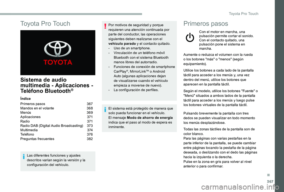 TOYOTA PROACE VERSO 2020  Manuale de Empleo (in Spanish) 367
Sistema de audio 
multimedia - Aplicaciones - 
Teléfono Bluetooth®
Índice
Primeros pasos  367Mandos en el volante  368Menús 369Aplicaciones 371R adi o 371Radio DAB (Digital Audio Broadcasting)