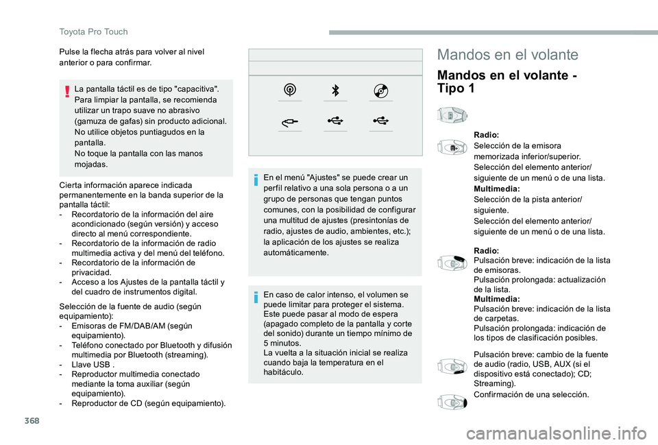 TOYOTA PROACE VERSO 2020  Manuale de Empleo (in Spanish) 368
La pantalla táctil es de tipo "capacitiva".Para limpiar la pantalla, se recomienda utilizar un trapo suave no abrasivo (gamuza de gafas) sin producto adicional.No utilice objetos puntiagu