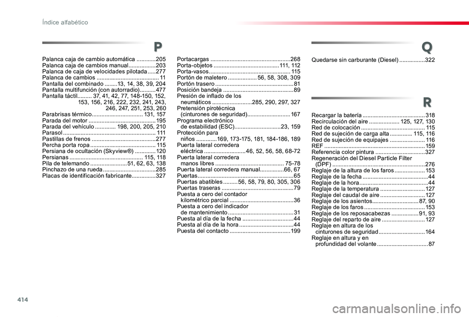 TOYOTA PROACE VERSO 2020  Manuale de Empleo (in Spanish) 414
ProaceVerso_es_Chap11_index-alpha_ed2019_V02
Quedarse sin carburante (Diesel) ................322
Recargar la batería .......................................318Recirculación del aire ...........