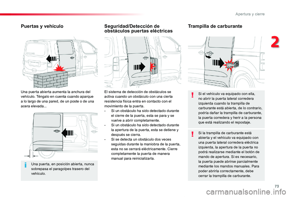 TOYOTA PROACE VERSO 2020 Manuale de Empleo (in Spanish) 73
ProaceVerso_es_Chap02_ouvertures_ed2019_V02
Una puerta, en posición abierta, nunca sobrepasa el paragolpes trasero del vehículo.
Puertas y vehículo
Una puerta abierta aumenta la anchura del veh TOYOTA PROACE VERSO 2020 Manuale de Empleo (in Spanish) 73
ProaceVerso_es_Chap02_ouvertures_ed2019_V02
Una puerta, en posición abierta, nunca sobrepasa el paragolpes trasero del vehículo.
Puertas y vehículo
Una puerta abierta aumenta la anchura del veh