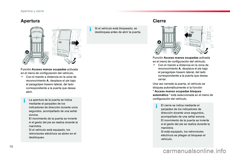 TOYOTA PROACE VERSO 2020 Manuale de Empleo (in Spanish) 76
ProaceVerso_es_Chap02_ouvertures_ed2019_V02
La apertura de la puerta se indica mediante el parpadeo de los
indicadores de dirección durante unos segundos, acompañado de una señal sonora.El movi TOYOTA PROACE VERSO 2020 Manuale de Empleo (in Spanish) 76
ProaceVerso_es_Chap02_ouvertures_ed2019_V02
La apertura de la puerta se indica mediante el parpadeo de los
indicadores de dirección durante unos segundos, acompañado de una señal sonora.El movi