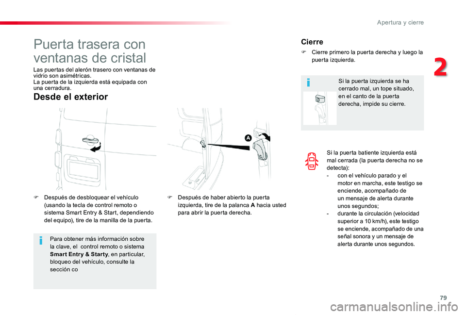 TOYOTA PROACE VERSO 2020 Manuale de Empleo (in Spanish) 79
ProaceVerso_es_Chap02_ouvertures_ed2019_V02
Si la puerta batiente izquierda está mal cerrada (la puerta derecha no se detecta):- con el vehículo parado y el motor en marcha, este testigo se encie TOYOTA PROACE VERSO 2020 Manuale de Empleo (in Spanish) 79
ProaceVerso_es_Chap02_ouvertures_ed2019_V02
Si la puerta batiente izquierda está mal cerrada (la puerta derecha no se detecta):- con el vehículo parado y el motor en marcha, este testigo se encie