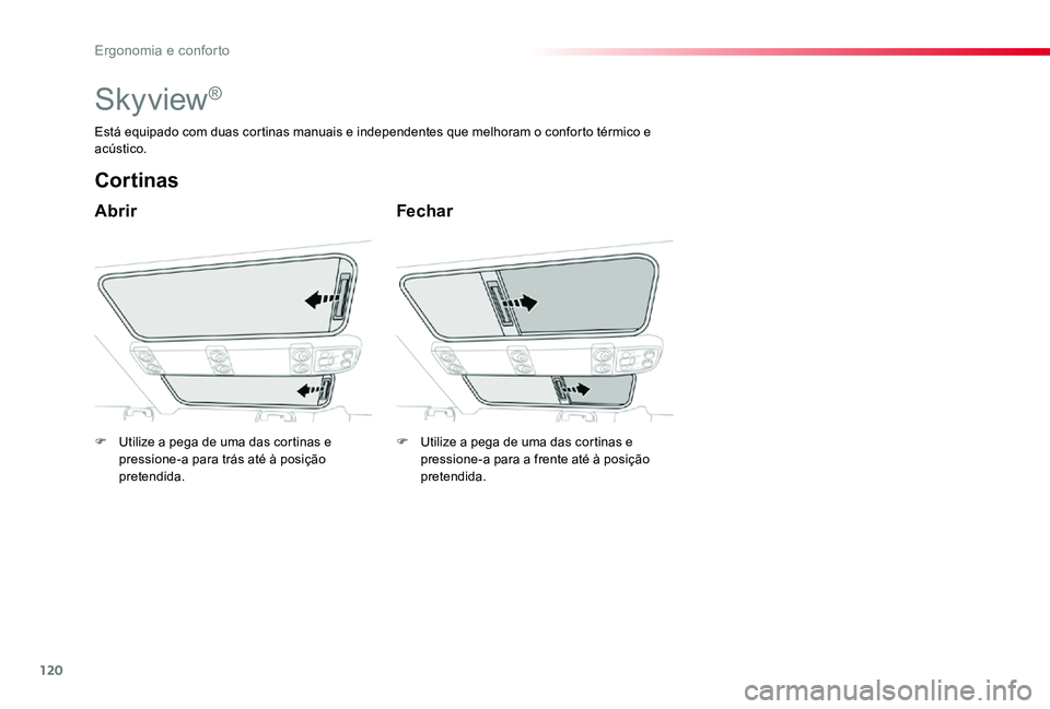 TOYOTA PROACE VERSO 2020  Manual de utilização (in Portuguese) 120
ProaceVerso_pt_Chap03_ergonomie-et-confort_ed2019_V02
Skyview®
Abrir
Cortinas
Fechar
Está equipado com duas cortinas manuais e independentes que melhoram o conforto térmico e acústico.
F Utili