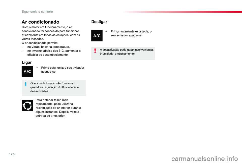 TOYOTA PROACE VERSO 2020  Manual de utilização (in Portuguese) 126
ProaceVerso_pt_Chap03_ergonomie-et-confort_ed2019_V02
Ar condicionado
Ligar
Com o motor em funcionamento, o ar condicionado foi concebido para funcionar eficazmente em todas as estações, com os 