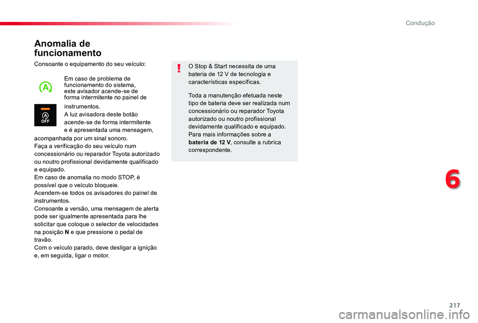 TOYOTA PROACE VERSO 2020  Manual de utilização (in Portuguese) 217
ProaceVerso_pt_Chap06_conduite_ed2019_V02
Anomalia de  
funcionamento
Consoante o equipamento do seu veículo:
acompanhada por um sinal sonoro.Faça a verificação do seu veículo num concession